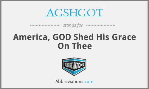 AGSHGOT - America, GOD Shed His Grace On Thee