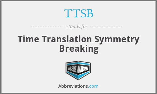 TTSB - Time Translation Symmetry Breaking