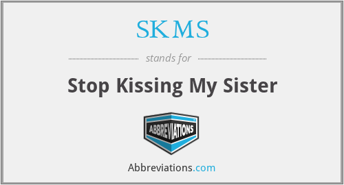 SKMS - Stop Kissing My Sister