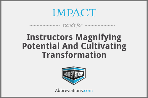 IMPACT - Instructors Magnifying Potential And Cultivating Transformation