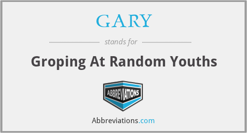 GARY - Groping At Random Youths
