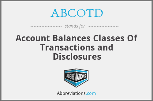 ABCOTD - Account Balances Classes Of Transactions and Disclosures