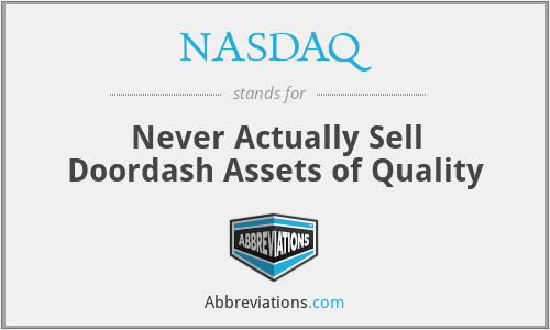 NASDAQ - Never Actually Sell Doordash Assets of Quality