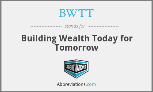 BWTT - Building Wealth Today for Tomorrow
