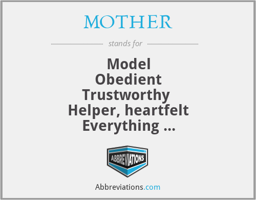 MOTHER - Model
Obedient
Trustworthy 
Helper, heartfelt
Everything 
Reverence,rely