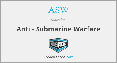 ASW - Anti - Submarine Warfare