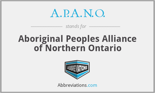 A.P.A.N.O. - Aboriginal Peoples Alliance of Northern Ontario