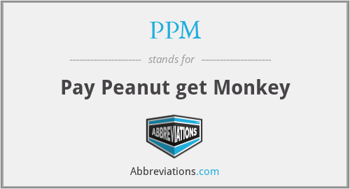 PPM - Pay Peanut get Monkey