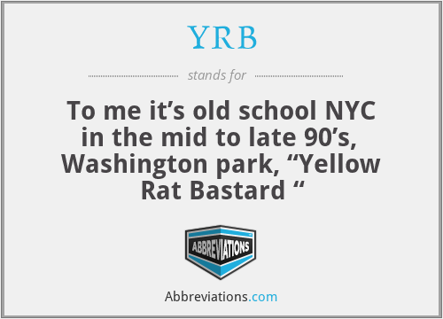 YRB - To me it’s old school NYC in the mid to late 90’s,  Washington park, “Yellow Rat Bastard “