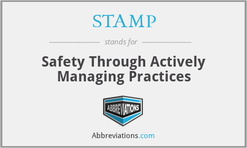 STAMP - Safety Through Actively Managing Practices