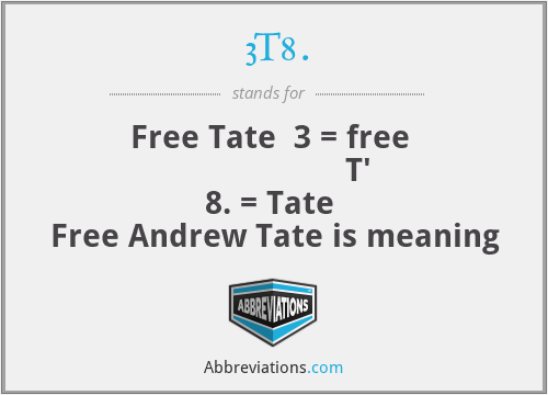 3T8. - Free Tate  3 = free 
                   T' 8. = Tate 
Free Andrew Tate is meaning
