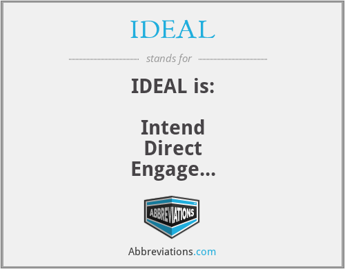 IDEAL - IDEAL is:

Intend
Direct
Engage
Assess
Learn