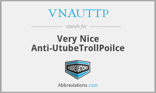 VNAUTTP - Very Nice Anti-UtubeTrollPoilce