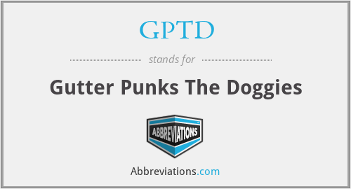 GPTD - Gutter Punks The Doggies