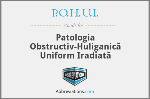 P.O.H.U.I. - Patologia Obstructiv-Huliganică Uniform Iradiată