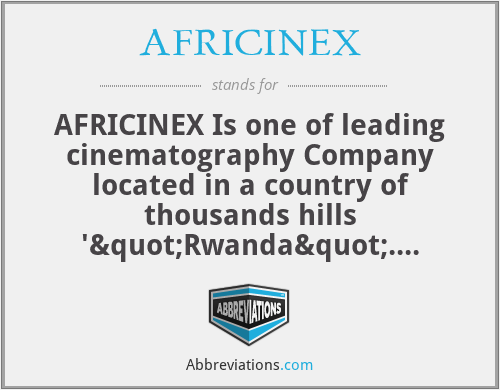 AFRICINEX - AFRICINEX Is one of leading cinematography Company located in a country of thousands hills '"Rwanda". Africinex it simply a short abbreviation of African Cinematography Experts, it founded by Anonce NGIRIMANA who is known as Director Anonce AKA XNAE