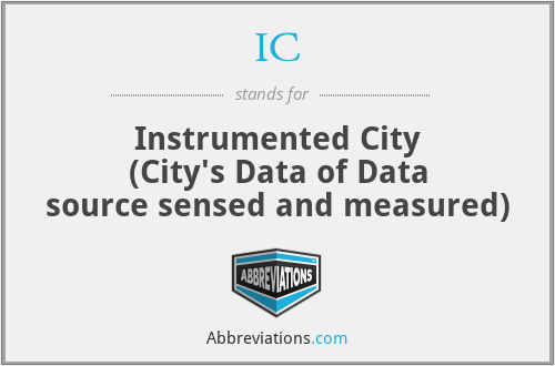 IC - Instrumented City (City's Data of Data source sensed and measured)