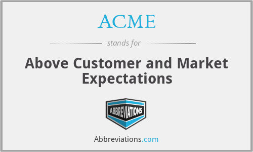 ACME - Above Customer and Market Expectations
