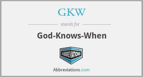 GKW - God-Knows-When