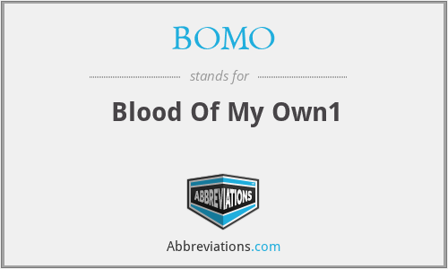 BOMO - Blood Of My Own1
