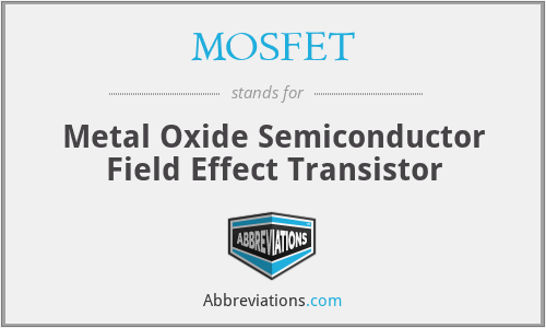 MOSFET - Metal Oxide Semiconductor Field Effect Transistor