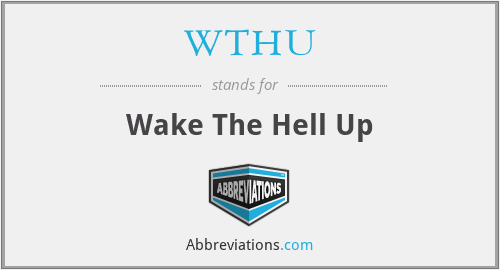 WTHU - Wake The Hell Up