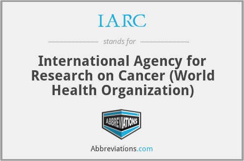 IARC - International Agency for Research on Cancer (World Health Organization)