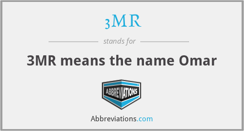 3MR - 3MR means the name Omar