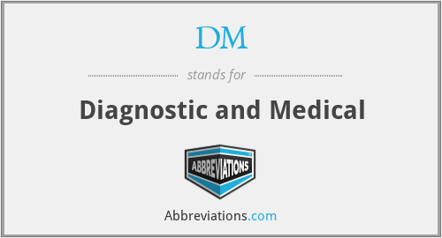 DM - Diagnostic and Medical