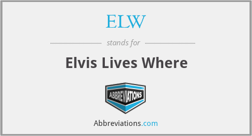 ELW - Elvis Lives Where