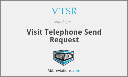 VTSR - Visit Telephone Send Request