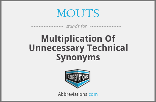MOUTS - Multiplication Of Unnecessary Technical Synonyms