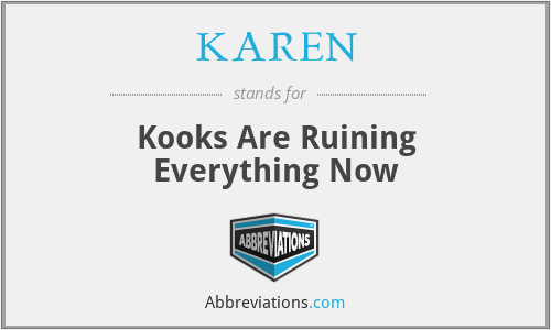KAREN - Kooks Are Ruining Everything Now