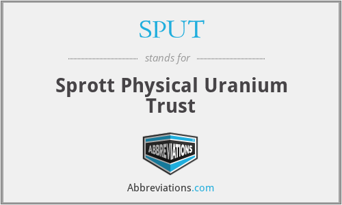 SPUT - Sprott Physical Uranium Trust