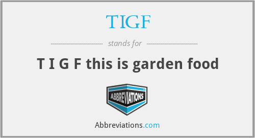 TIGF - T I G F this is garden food