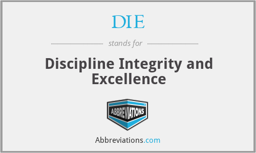 DIE - Discipline Integrity and Excellence
