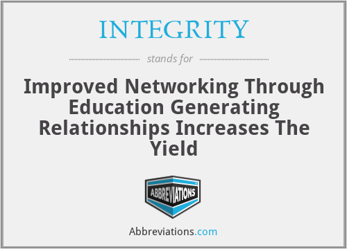 INTEGRITY - Improved Networking Through Education Generating Relationships Increases The Yield