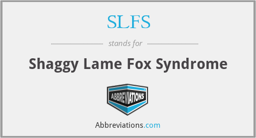 SLFS - Shaggy Lame Fox Syndrome