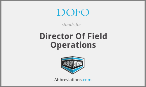 DOFO - Director Of Field Operations
