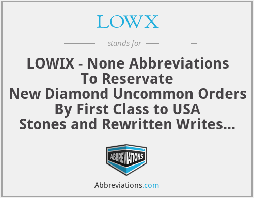 LOWX - LOWIX - None Abbreviations To Reservate
New Diamond Uncommon Orders By First Class to USA Stones and Rewritten Writes

Declines To Recline