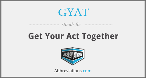 GYAT - Get Your Act Together