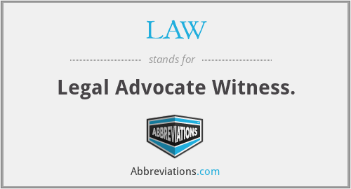 LAW - Legal Advocate Witness.