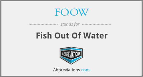 FOOW - Fish Out Of Water