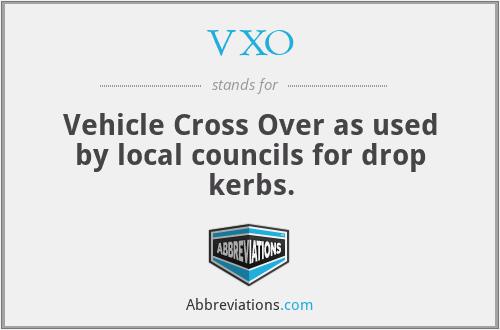 VXO - Vehicle Cross Over as used by local councils for drop kerbs.