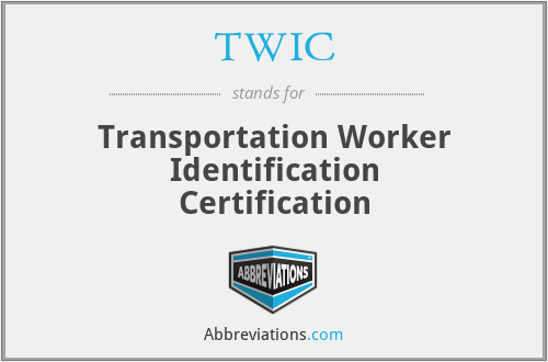 TWIC - Transportation Worker Identification Certification