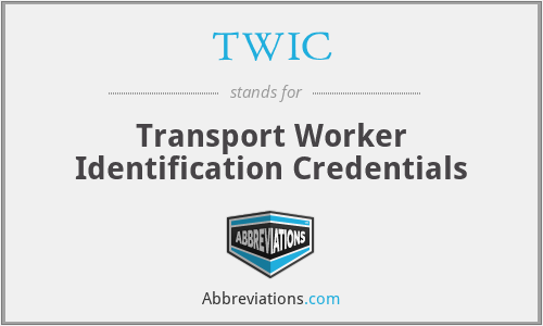 TWIC - Transport Worker Identification Credentials