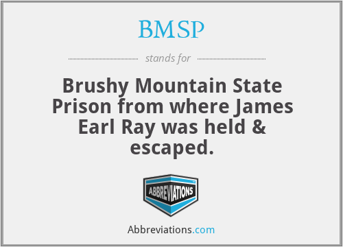 BMSP - Brushy Mountain State Prison from where James Earl Ray was held & escaped.