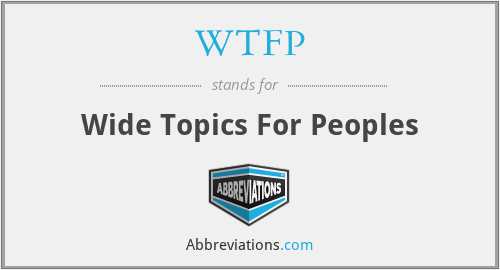 WTFP - Wide Topics For Peoples