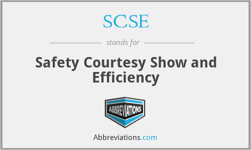 SCSE - Safety Courtesy Show and Efficiency