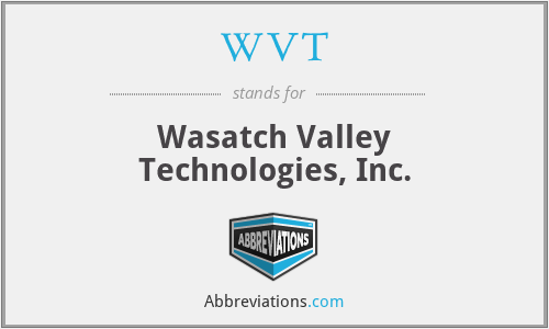 WVT - Wasatch Valley Technologies, Inc.